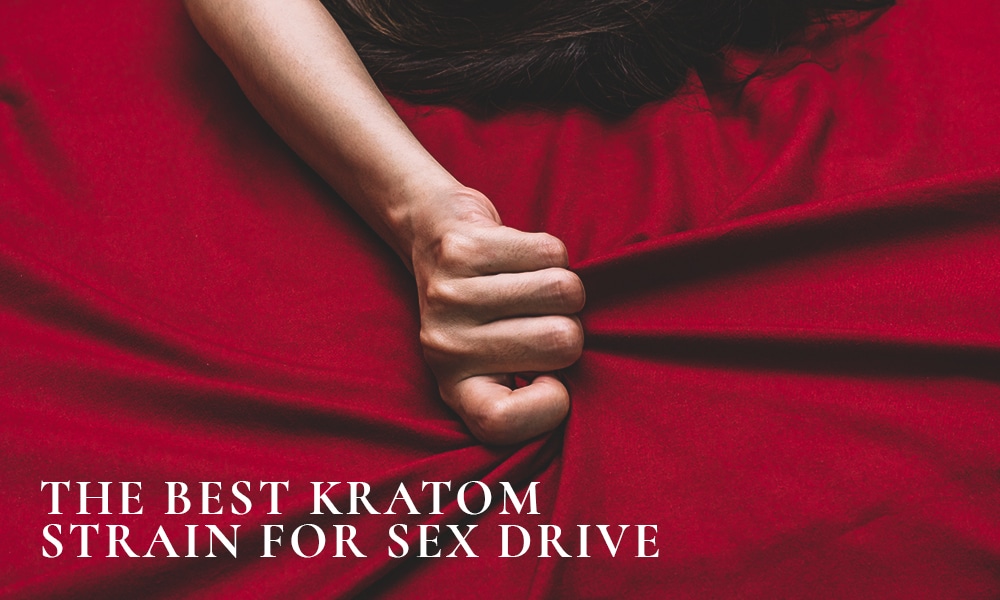 Best Kratom strain for sex drive